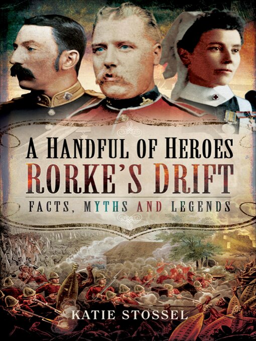 Title details for A Handful of Heroes, Rorke's Drift by Katie Stossel - Available